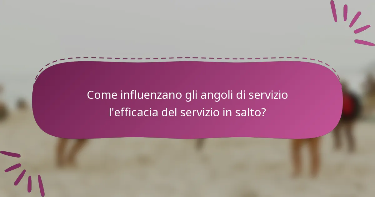 Come influenzano gli angoli di servizio l'efficacia del servizio in salto?