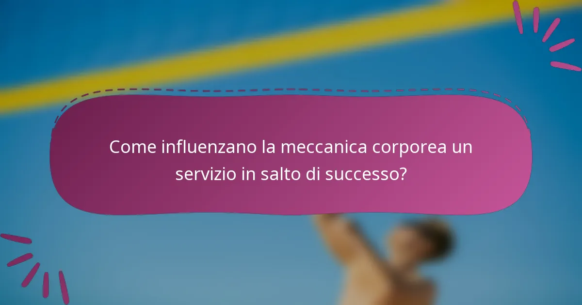 Come influenzano la meccanica corporea un servizio in salto di successo?