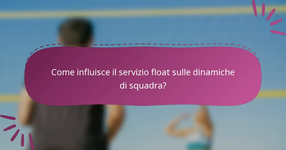 Come influisce il servizio float sulle dinamiche di squadra?