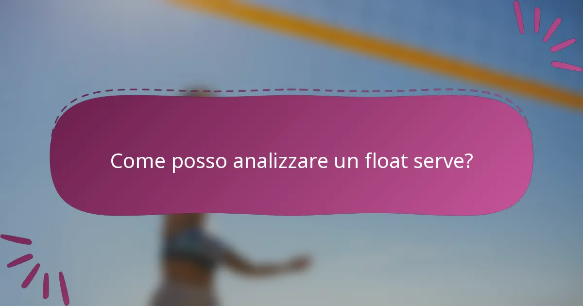 Come posso analizzare un float serve?