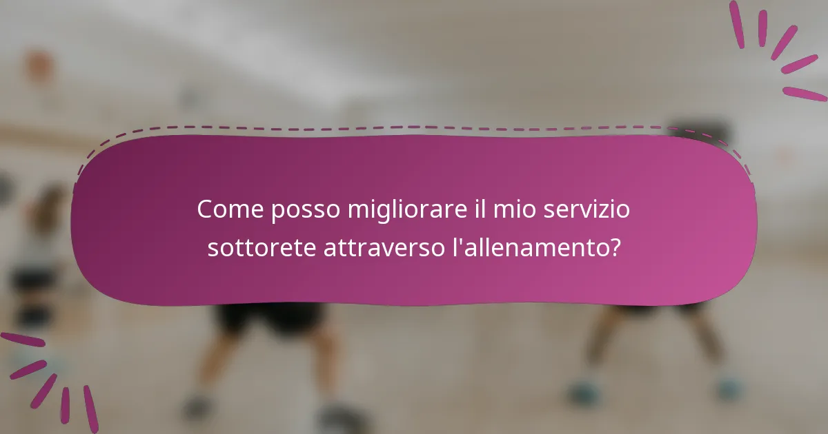 Come posso migliorare il mio servizio sottorete attraverso l'allenamento?