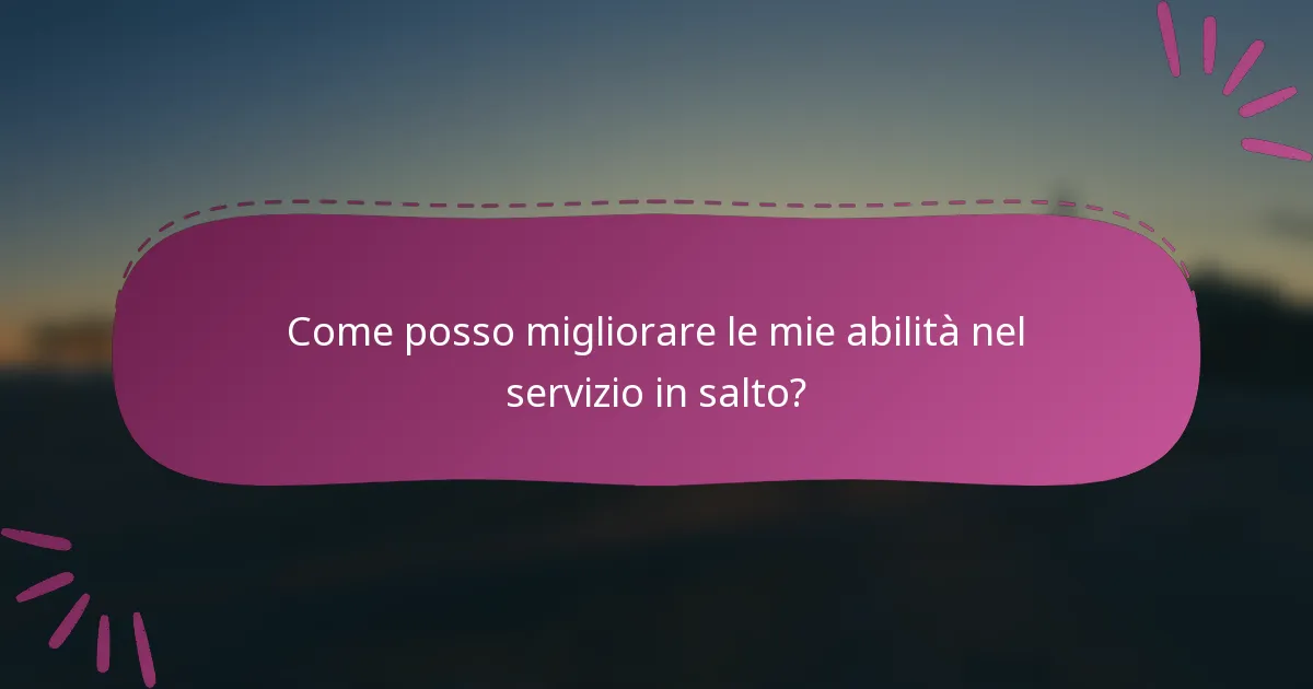 Come posso migliorare le mie abilità nel servizio in salto?
