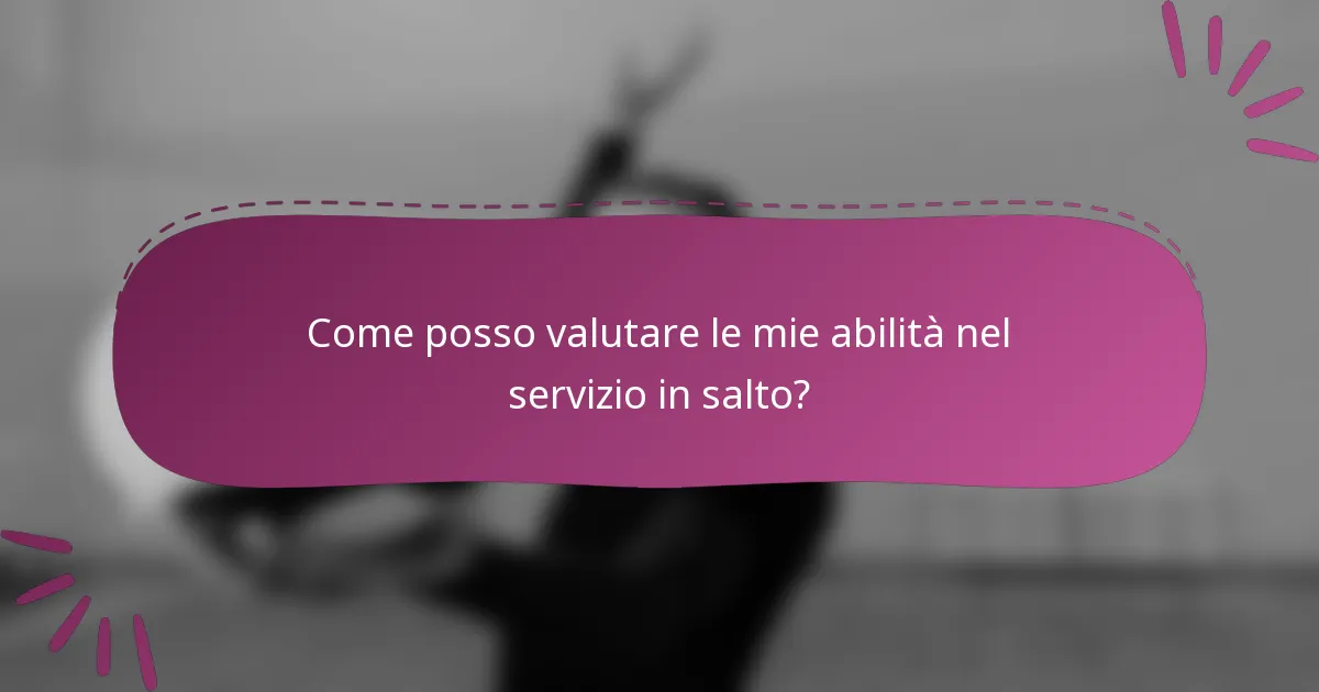 Come posso valutare le mie abilità nel servizio in salto?