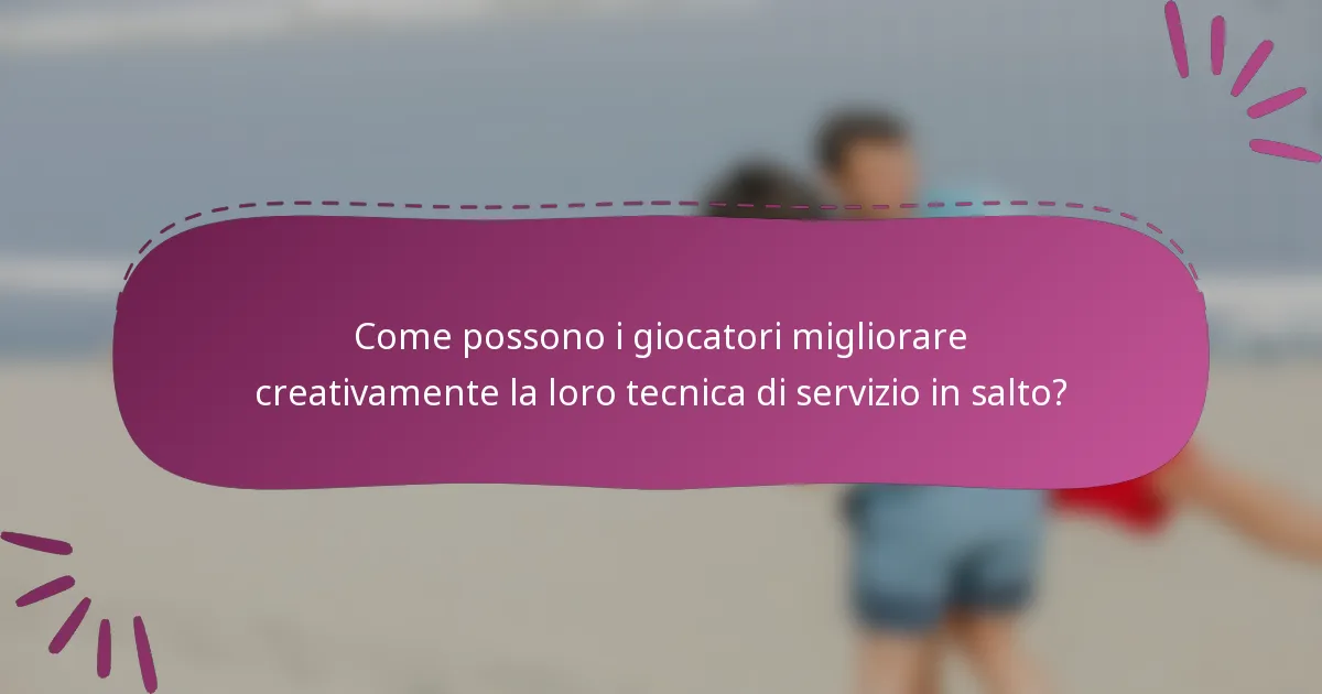 Come possono i giocatori migliorare creativamente la loro tecnica di servizio in salto?