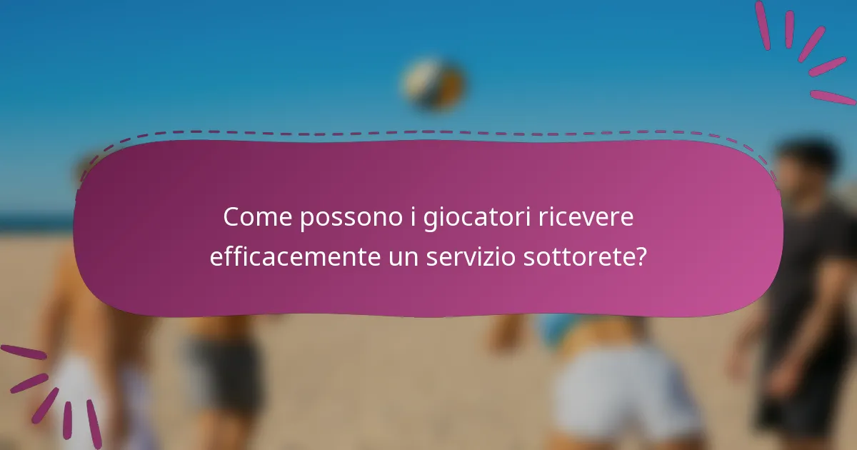 Come possono i giocatori ricevere efficacemente un servizio sottorete?
