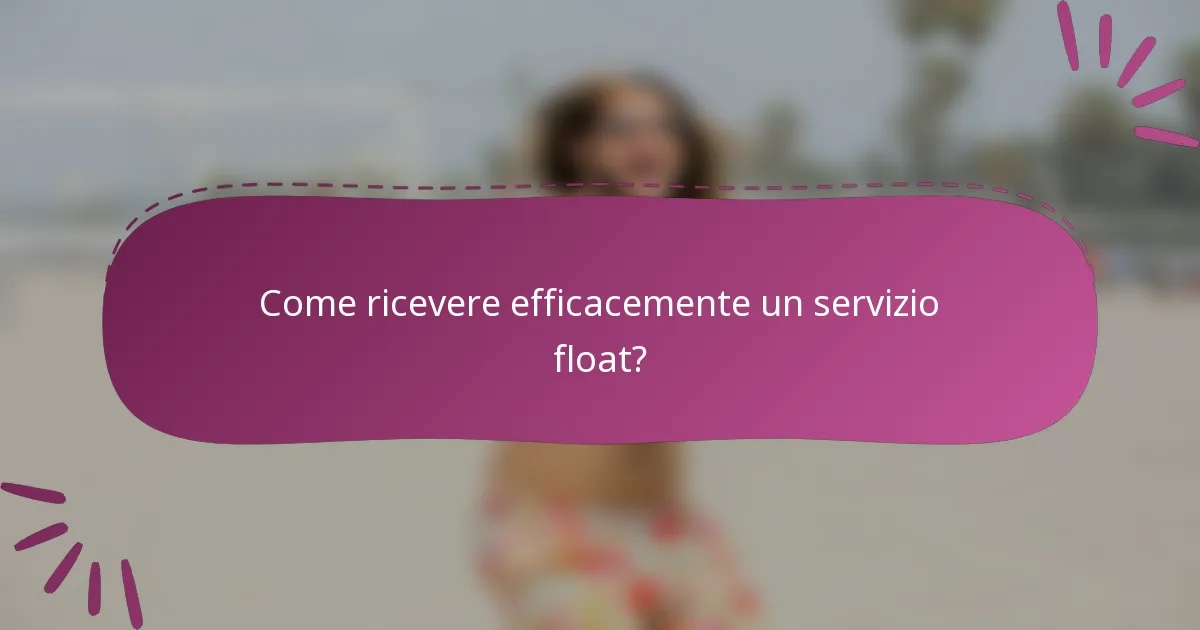 Come ricevere efficacemente un servizio float?
