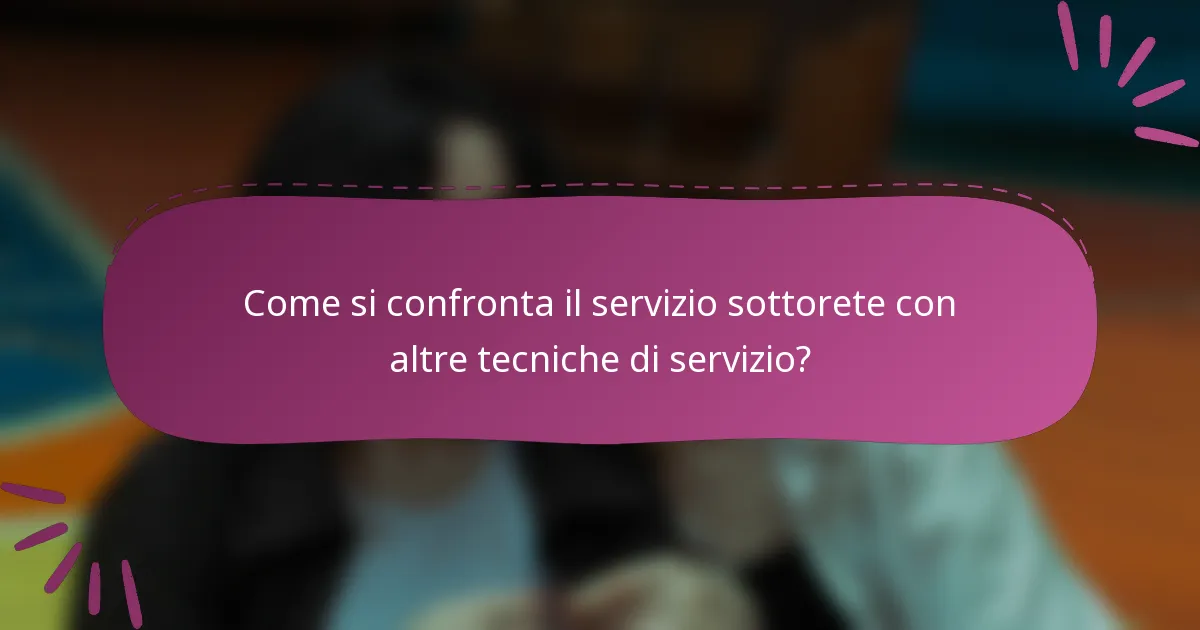 Come si confronta il servizio sottorete con altre tecniche di servizio?