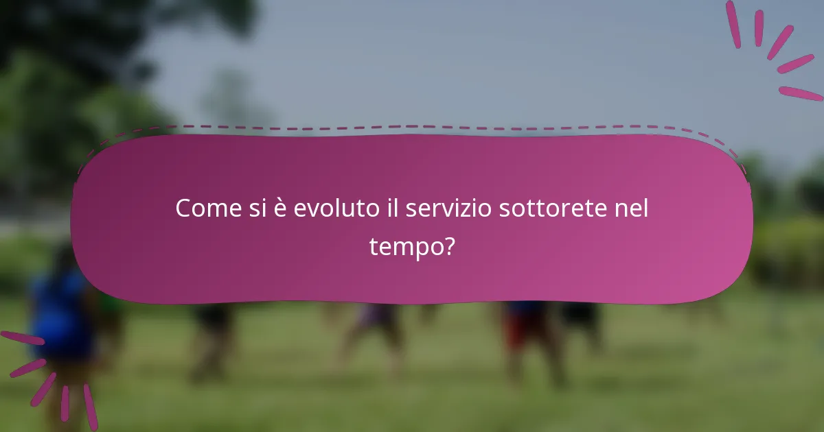 Come si è evoluto il servizio sottorete nel tempo?