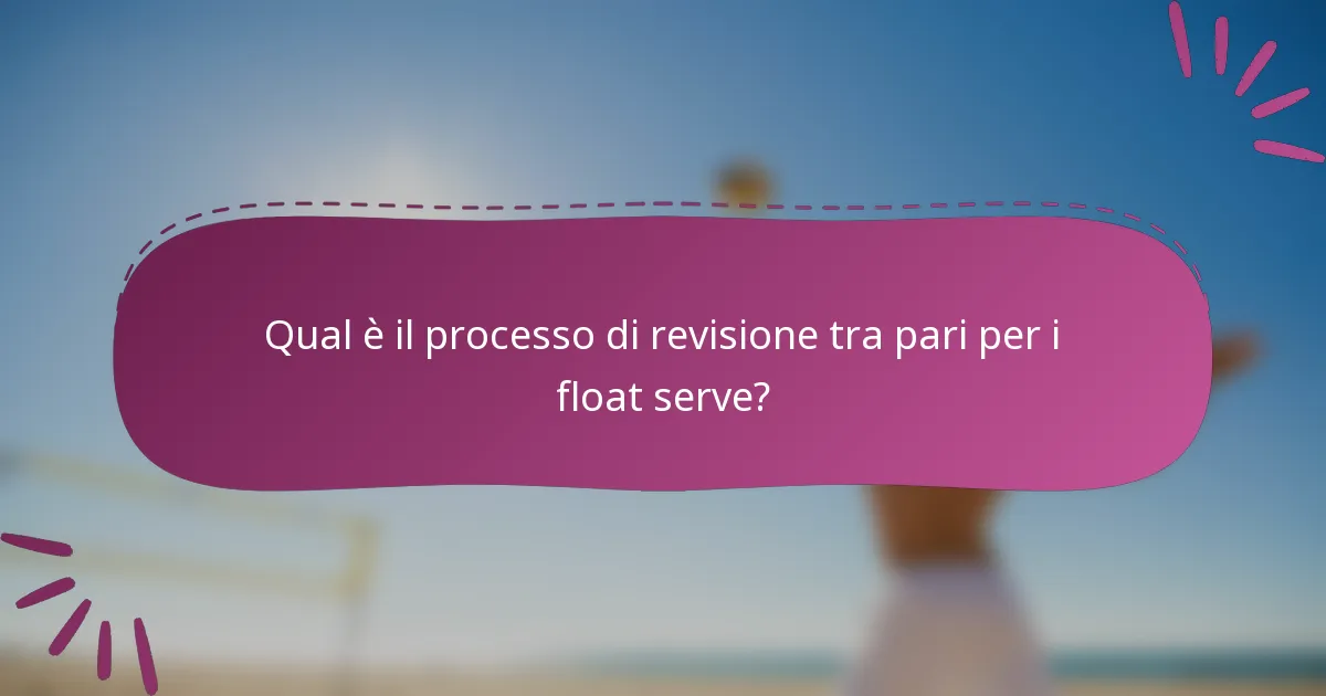 Qual è il processo di revisione tra pari per i float serve?