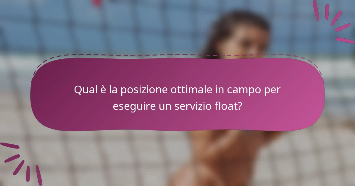 Qual è la posizione ottimale in campo per eseguire un servizio float?