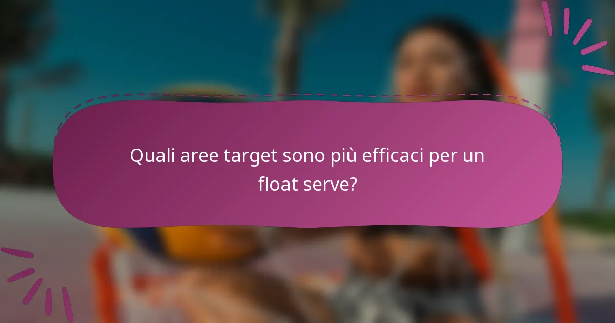 Quali aree target sono più efficaci per un float serve?