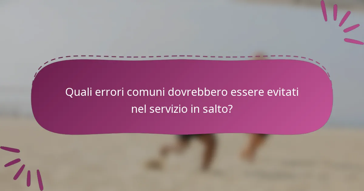 Quali errori comuni dovrebbero essere evitati nel servizio in salto?