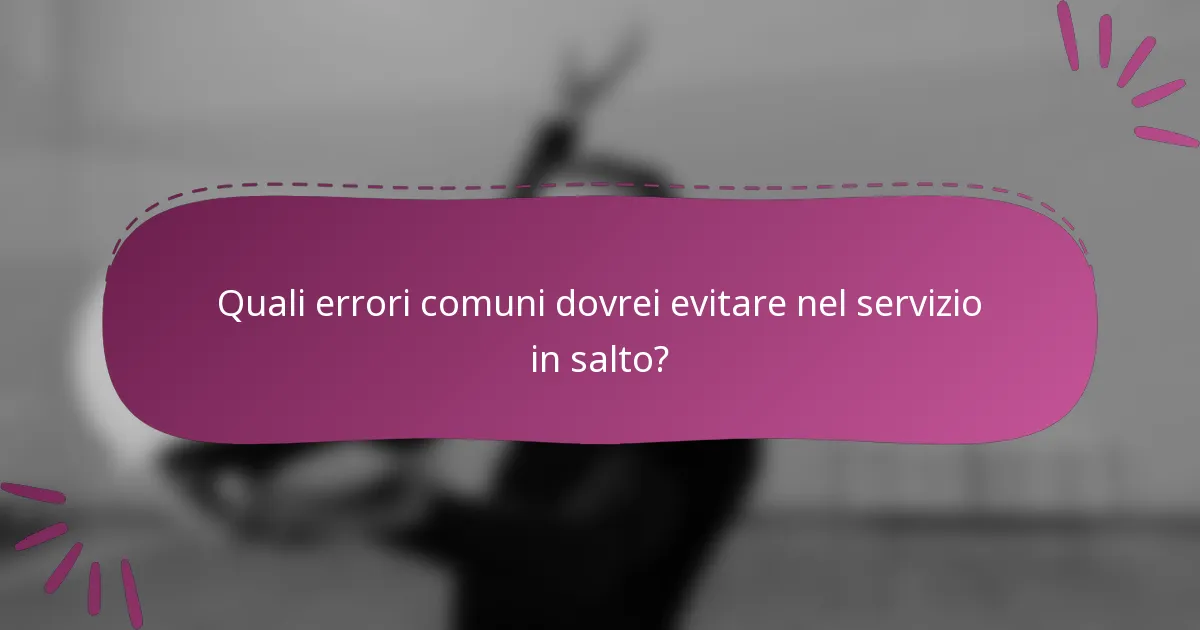 Quali errori comuni dovrei evitare nel servizio in salto?