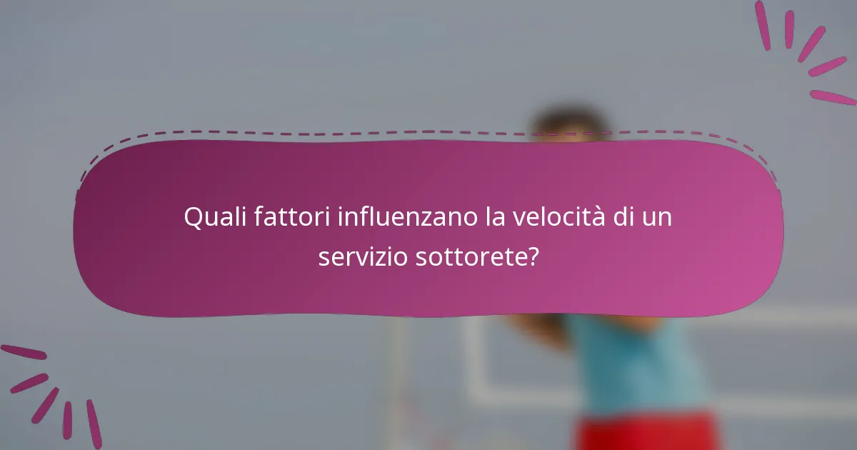 Quali fattori influenzano la velocità di un servizio sottorete?