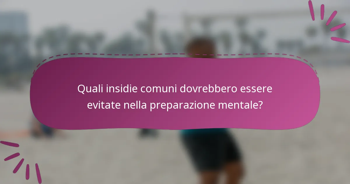 Quali insidie comuni dovrebbero essere evitate nella preparazione mentale?