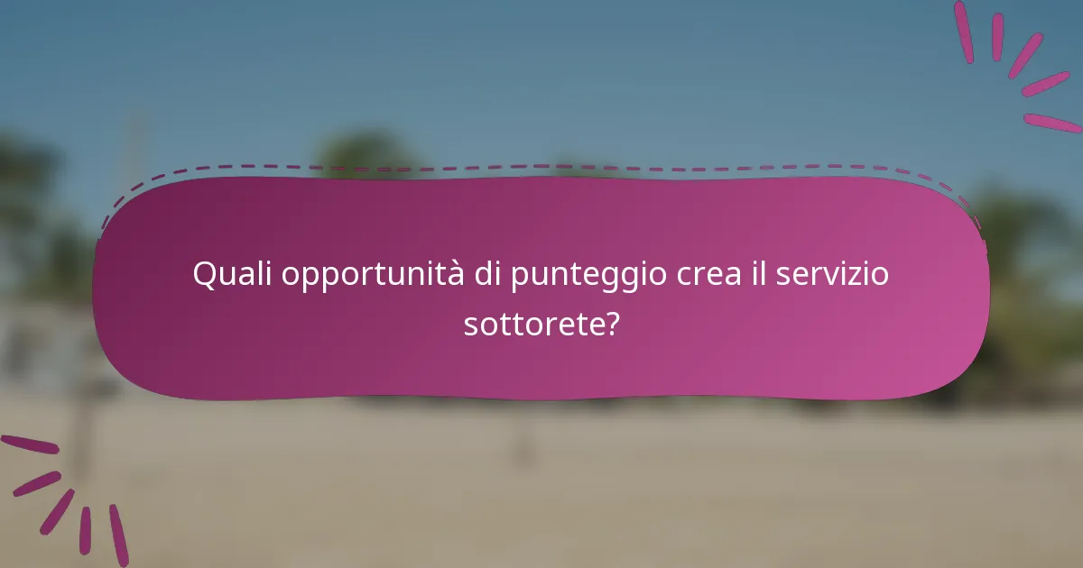 Quali opportunità di punteggio crea il servizio sottorete?