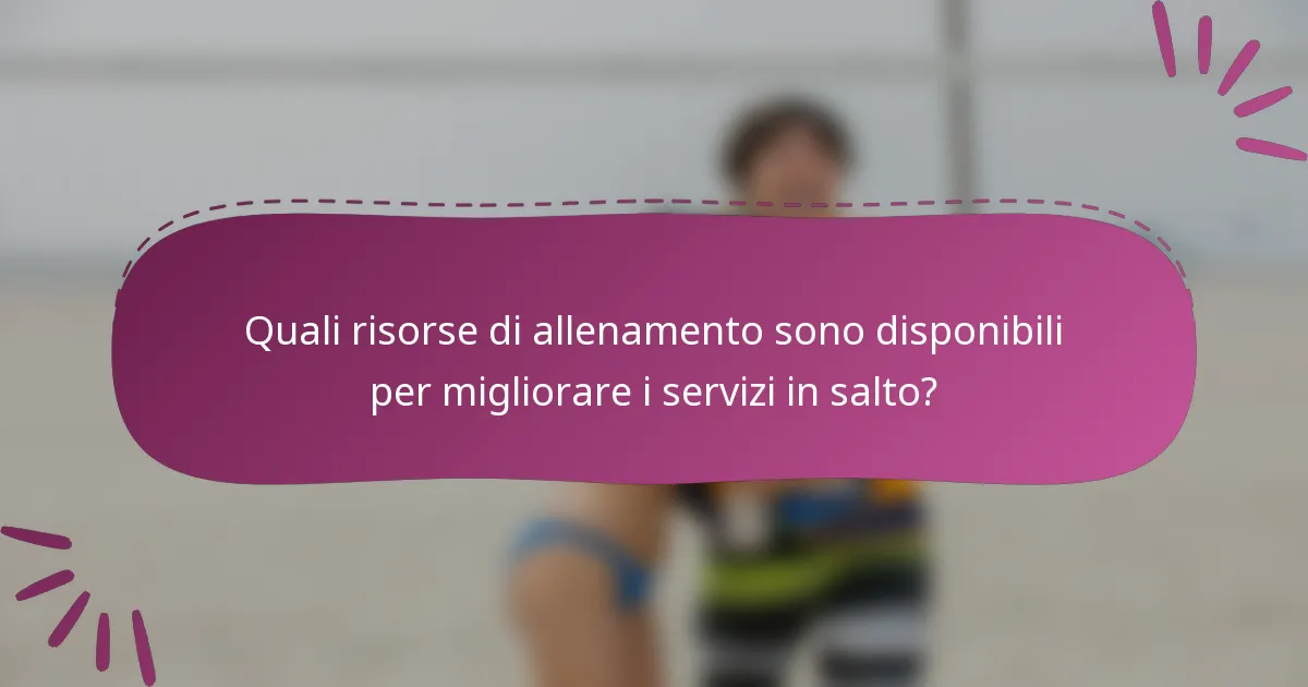 Quali risorse di allenamento sono disponibili per migliorare i servizi in salto?