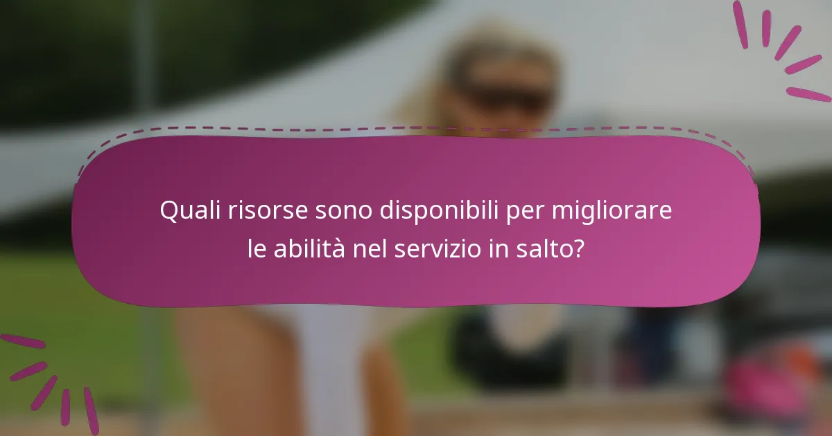 Quali risorse sono disponibili per migliorare le abilità nel servizio in salto?