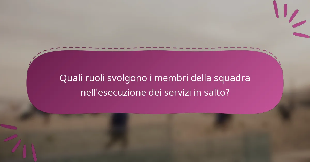 Quali ruoli svolgono i membri della squadra nell'esecuzione dei servizi in salto?
