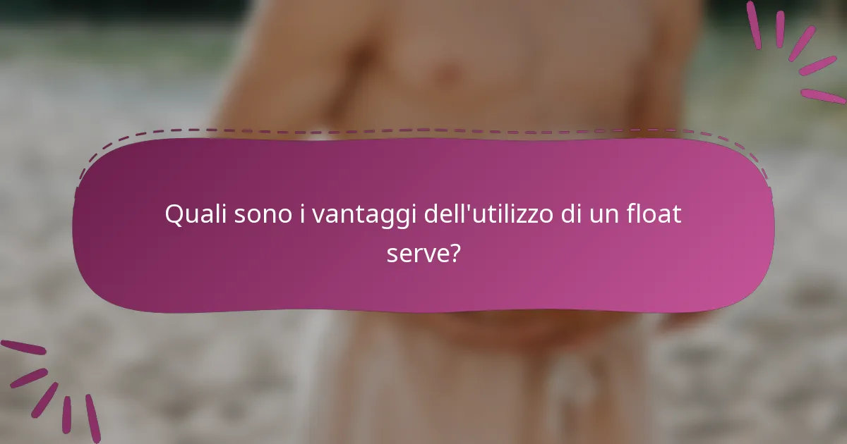 Quali sono i vantaggi dell'utilizzo di un float serve?