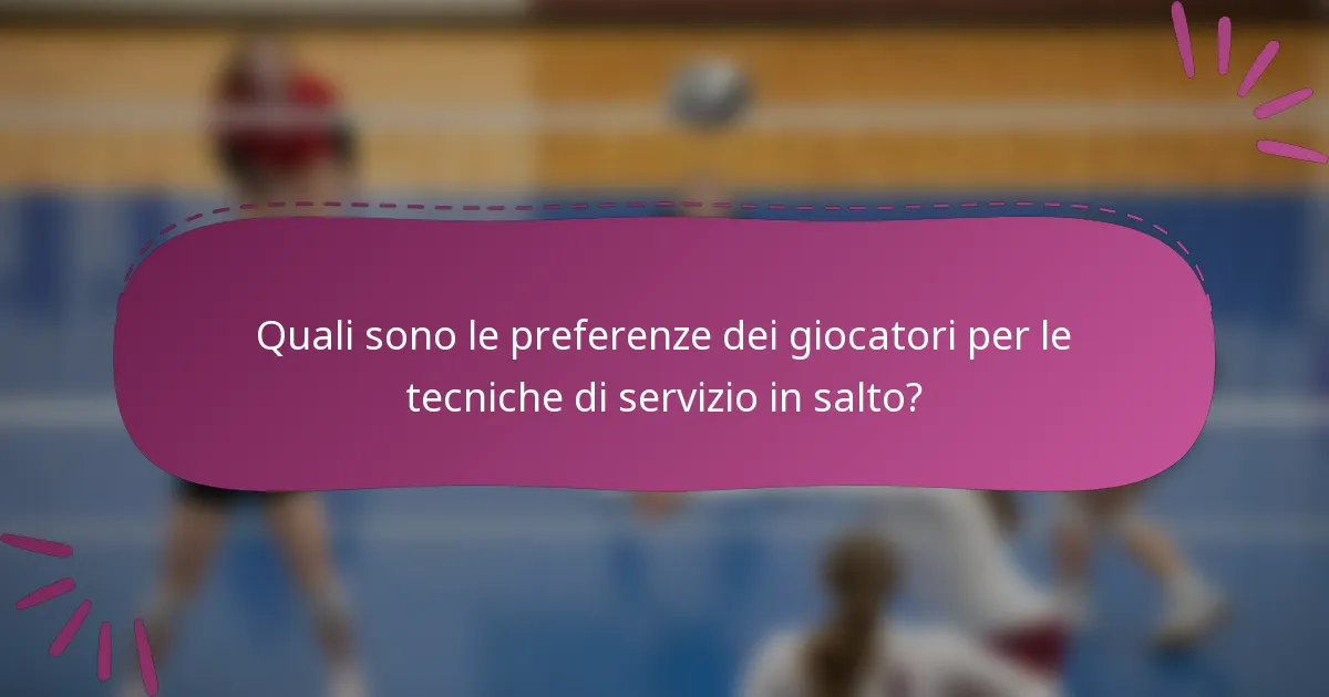 Quali sono le preferenze dei giocatori per le tecniche di servizio in salto?