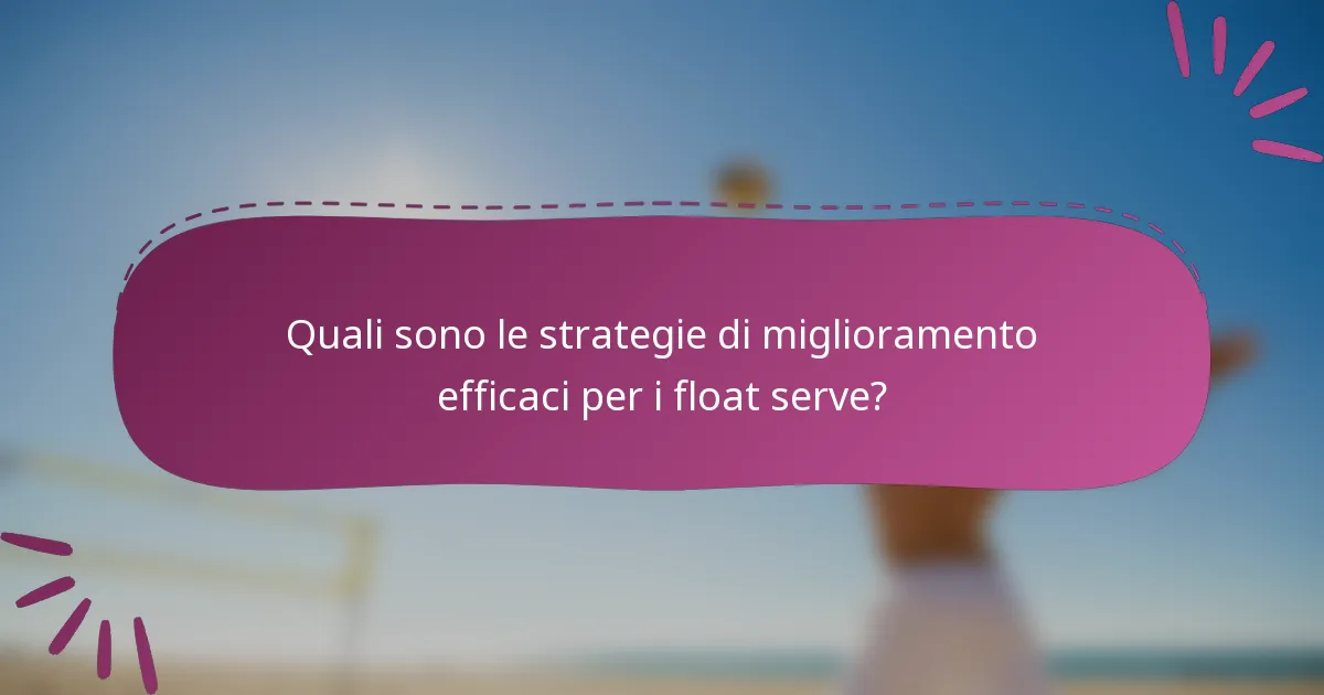 Quali sono le strategie di miglioramento efficaci per i float serve?