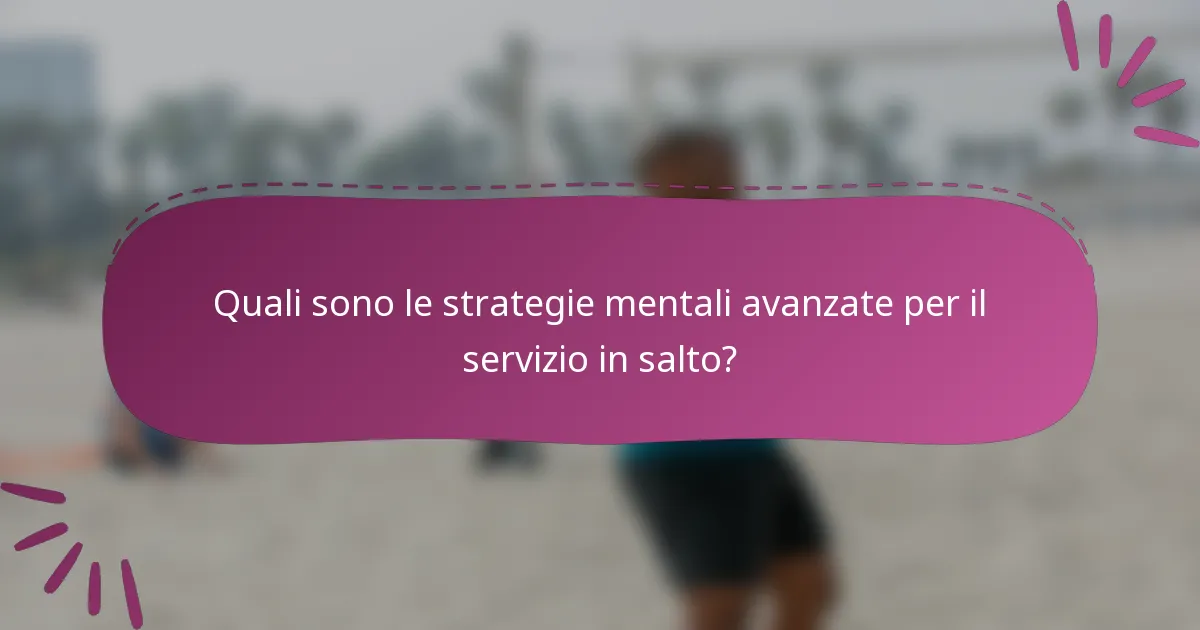 Quali sono le strategie mentali avanzate per il servizio in salto?