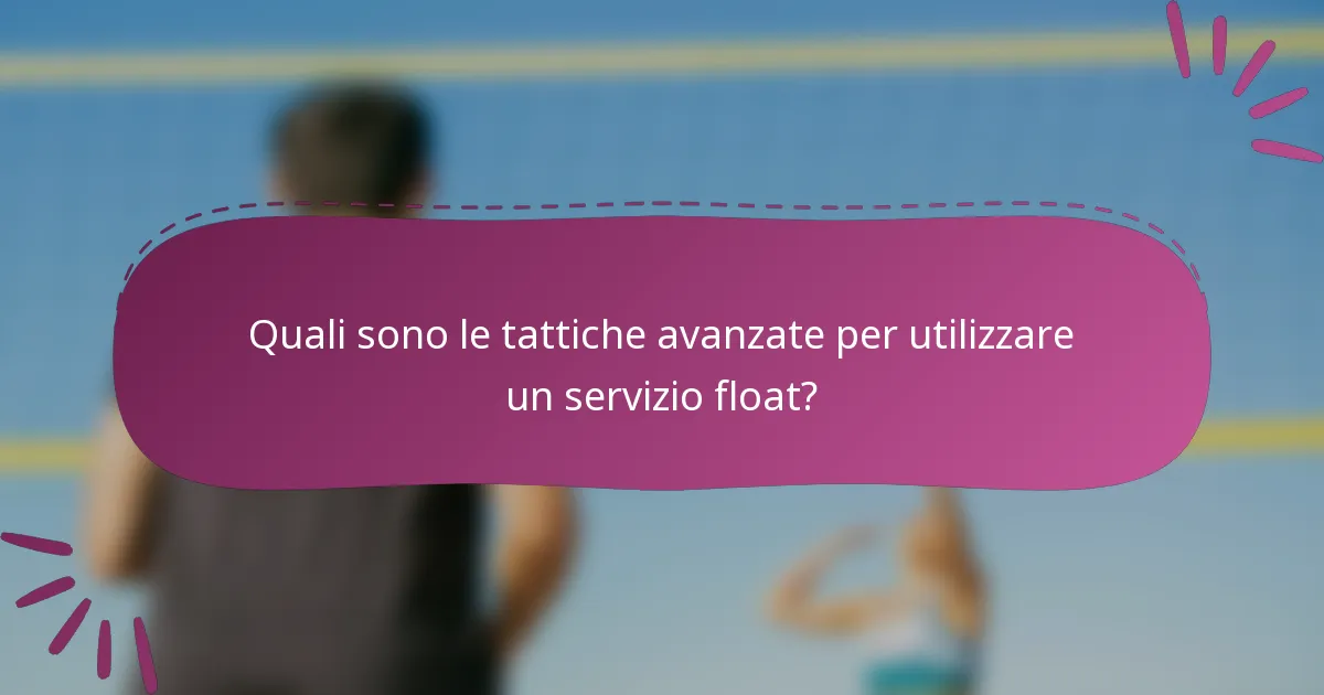 Quali sono le tattiche avanzate per utilizzare un servizio float?