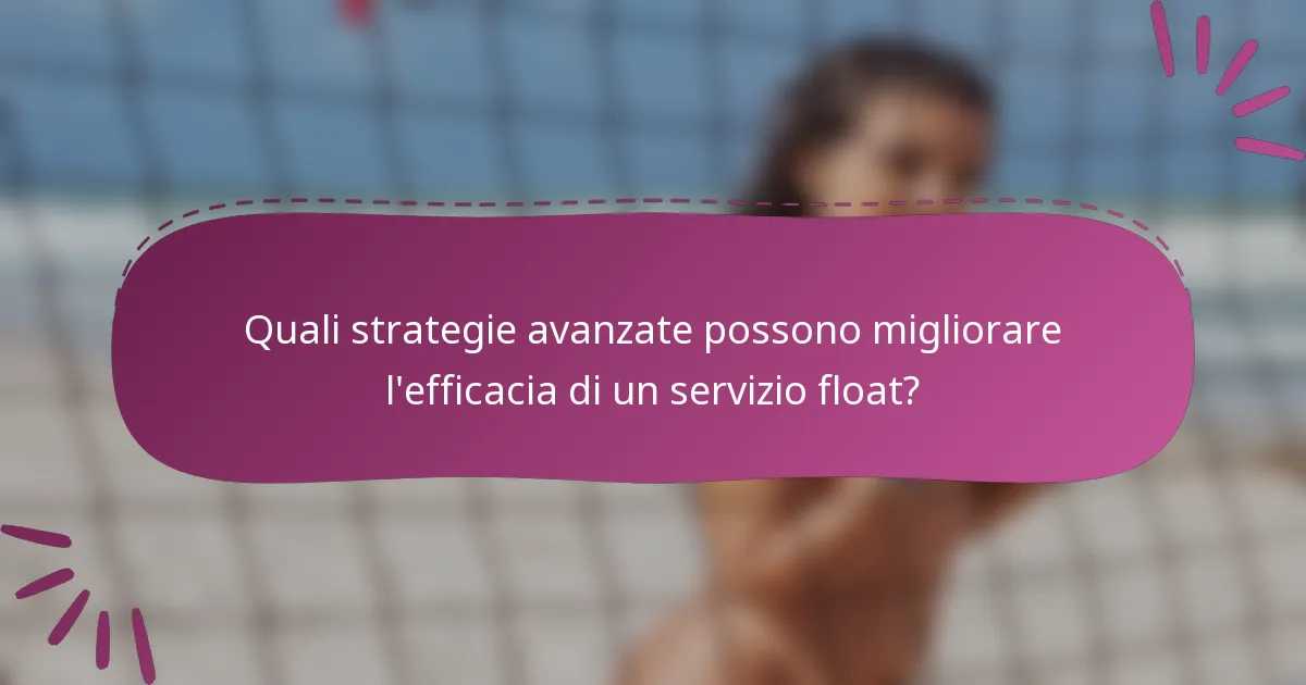 Quali strategie avanzate possono migliorare l'efficacia di un servizio float?