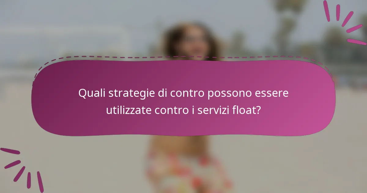 Quali strategie di contro possono essere utilizzate contro i servizi float?