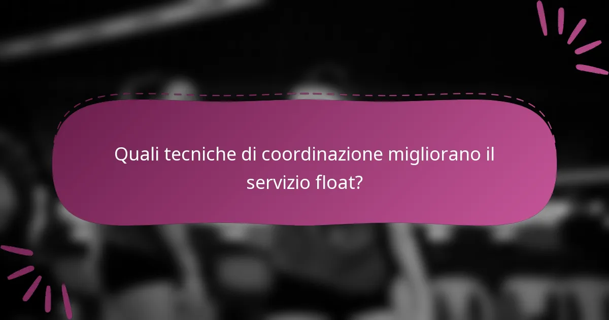 Quali tecniche di coordinazione migliorano il servizio float?