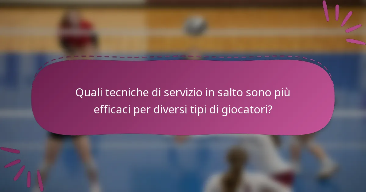 Quali tecniche di servizio in salto sono più efficaci per diversi tipi di giocatori?