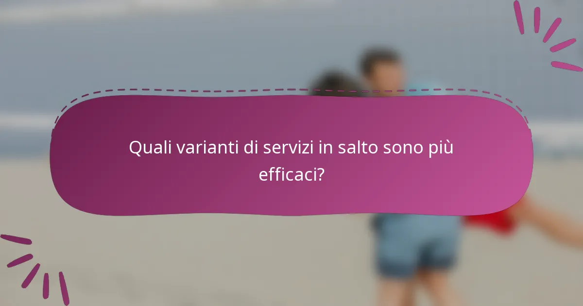 Quali varianti di servizi in salto sono più efficaci?
