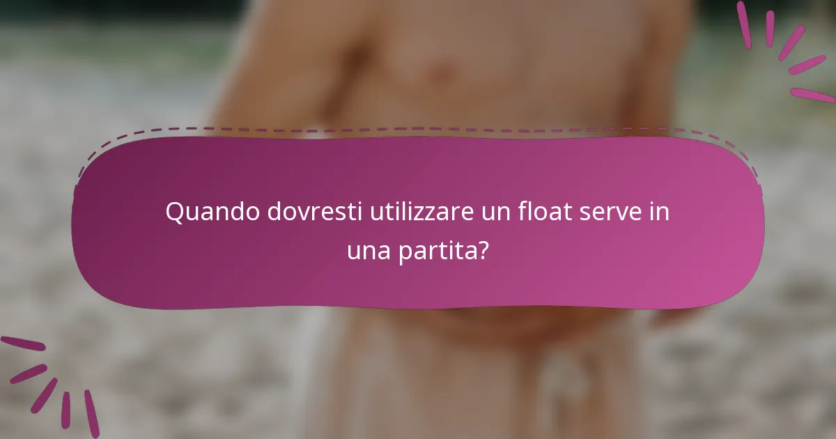 Quando dovresti utilizzare un float serve in una partita?